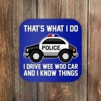 That's What I Do I Drive Wee Woo Car and I Know Things Coaster thumb 0