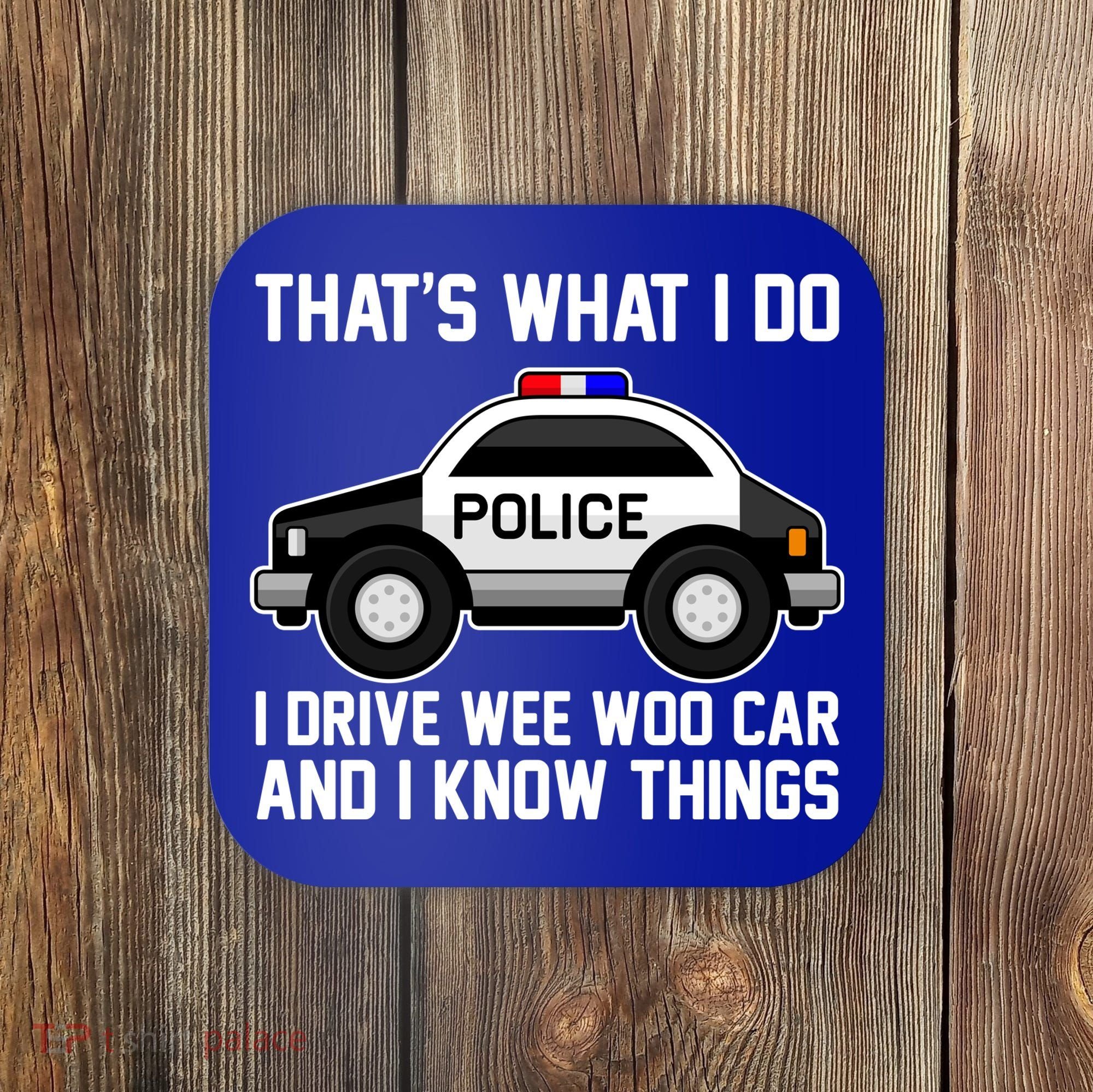 That's What I Do I Drive Wee Woo Car and I Know Things Coaster