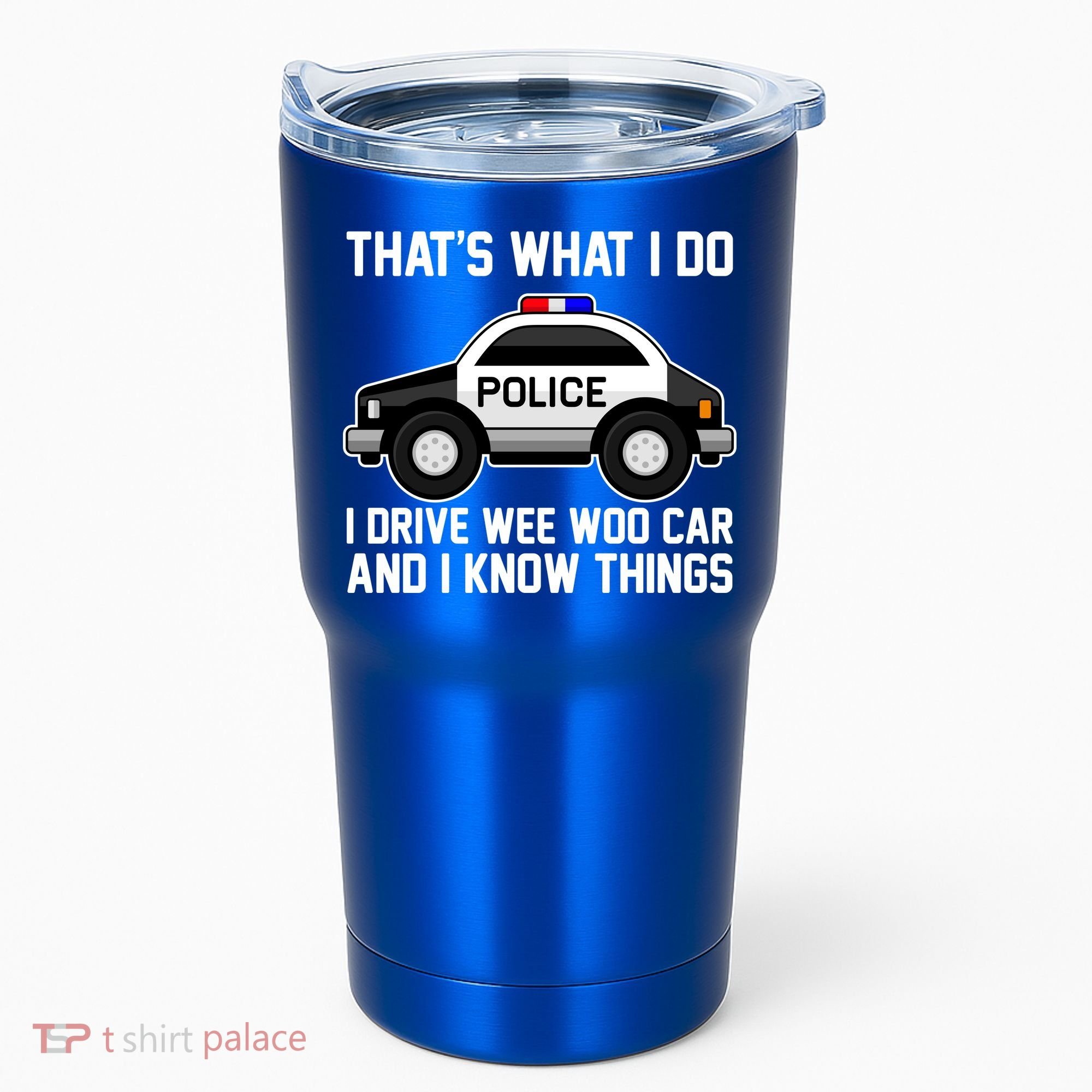 That's What I Do I Drive Wee Woo Car and I Know Things Tumbler