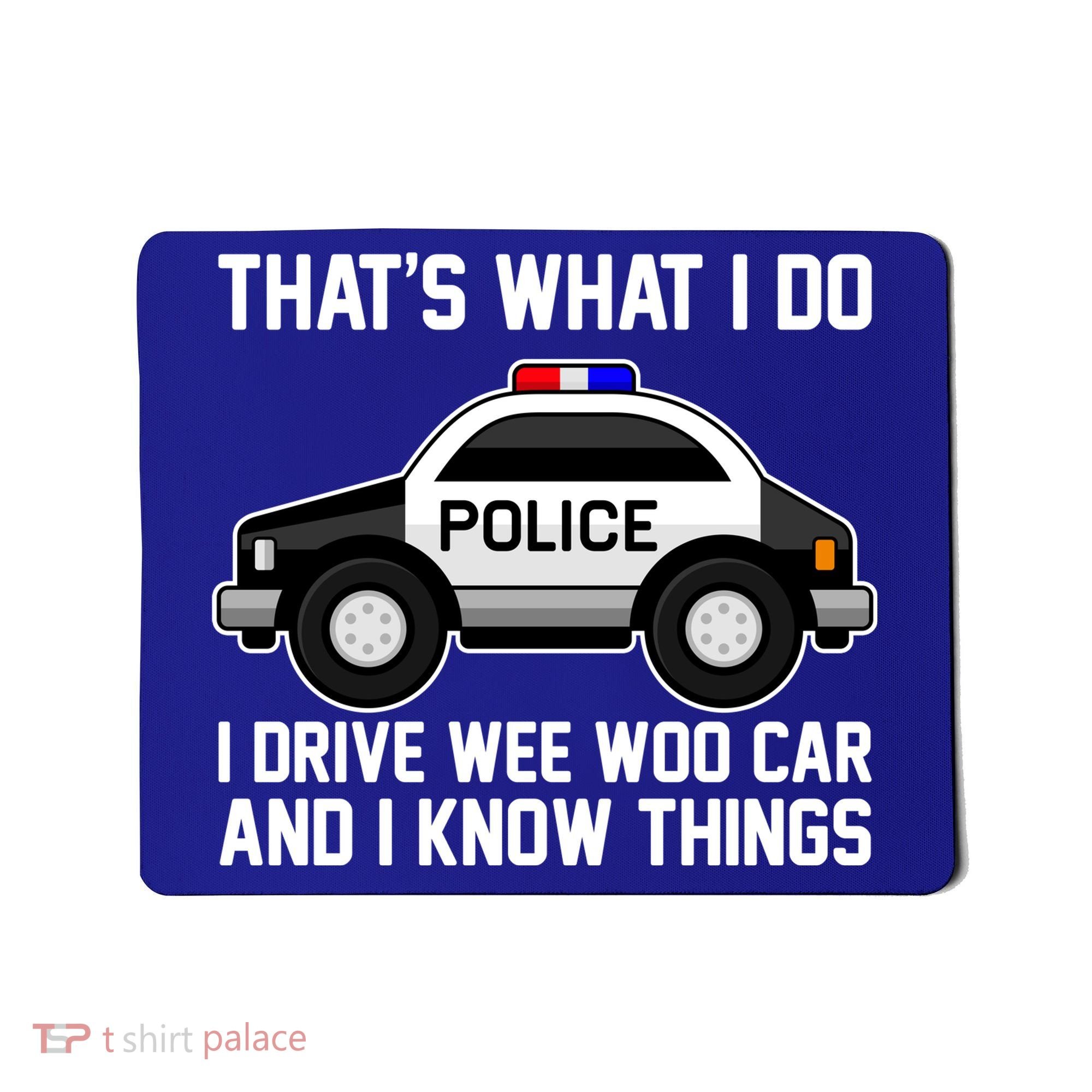 That's What I Do I Drive Wee Woo Car and I Know Things Mousepad