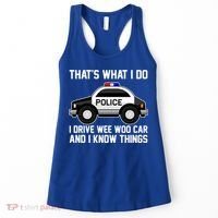 That's What I Do I Drive Wee Woo Car and I Know Things Women's Tank Top thumb 0