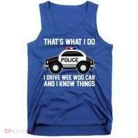 That's What I Do I Drive Wee Woo Car and I Know Things Tank Top thumb 0