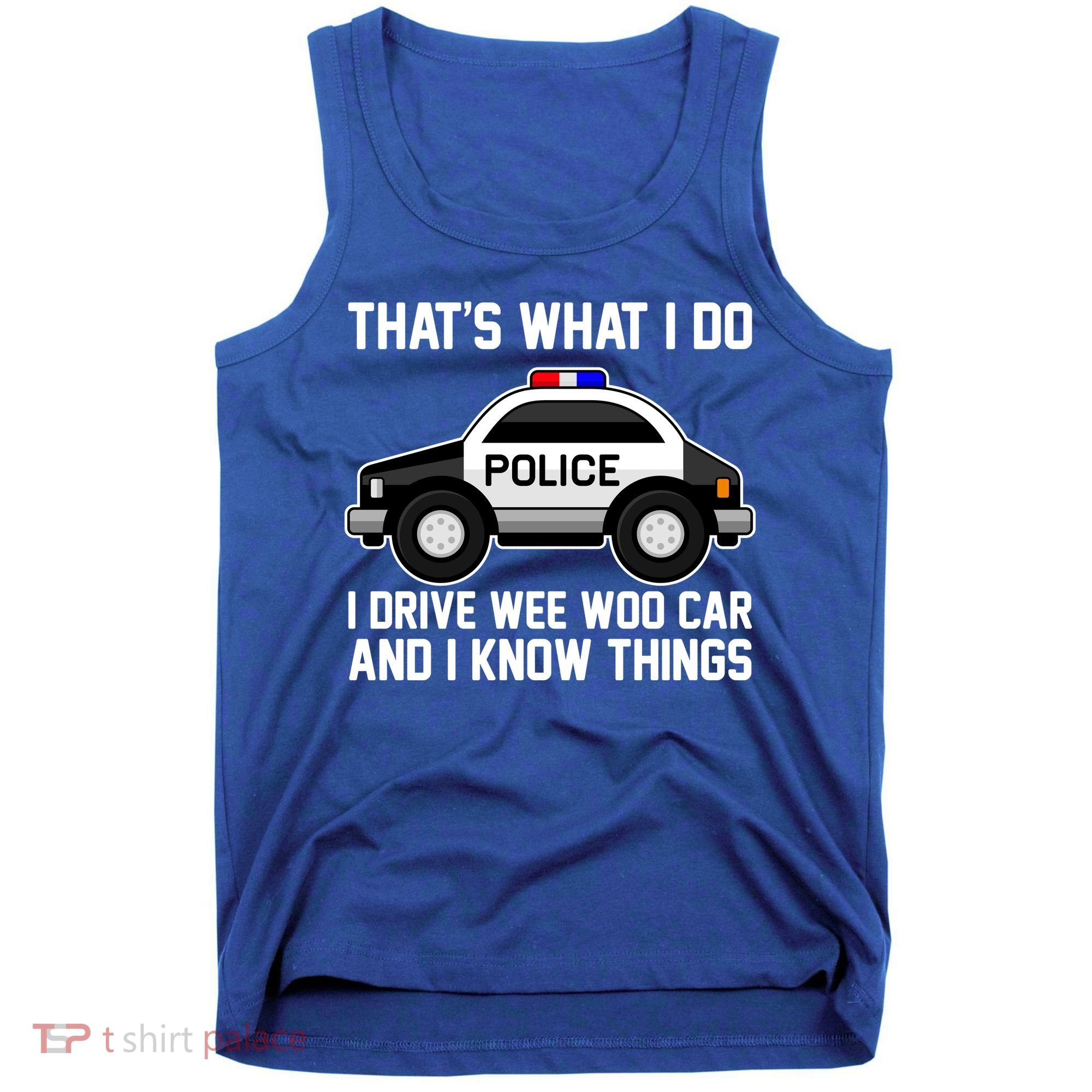 That's What I Do I Drive Wee Woo Car and I Know Things Tank Top