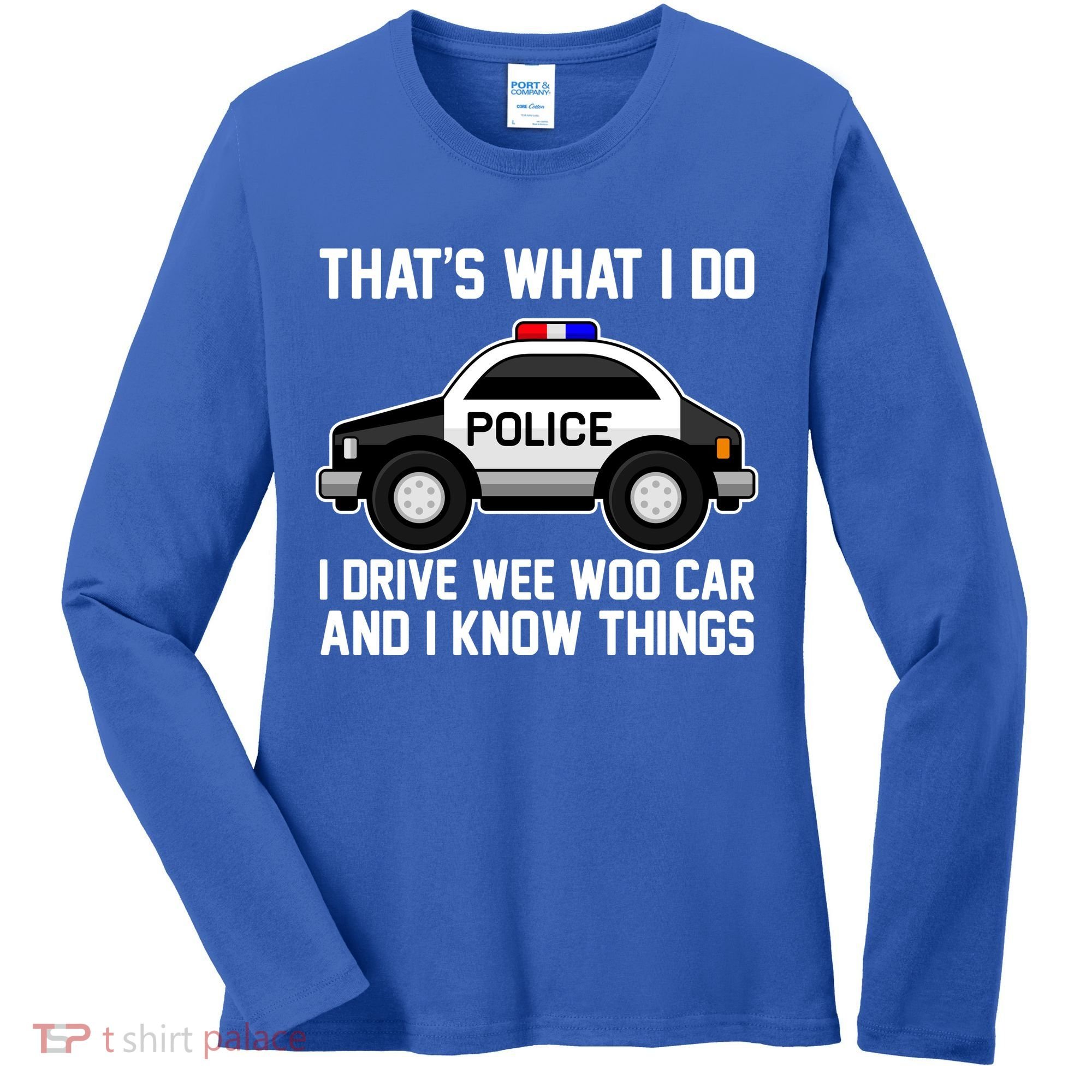 That's What I Do I Drive Wee Woo Car and I Know Things Women's Long Sleeve Shirt