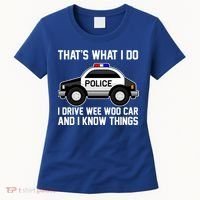That's What I Do I Drive Wee Woo Car and I Know Things Women's T-Shirt thumb 0