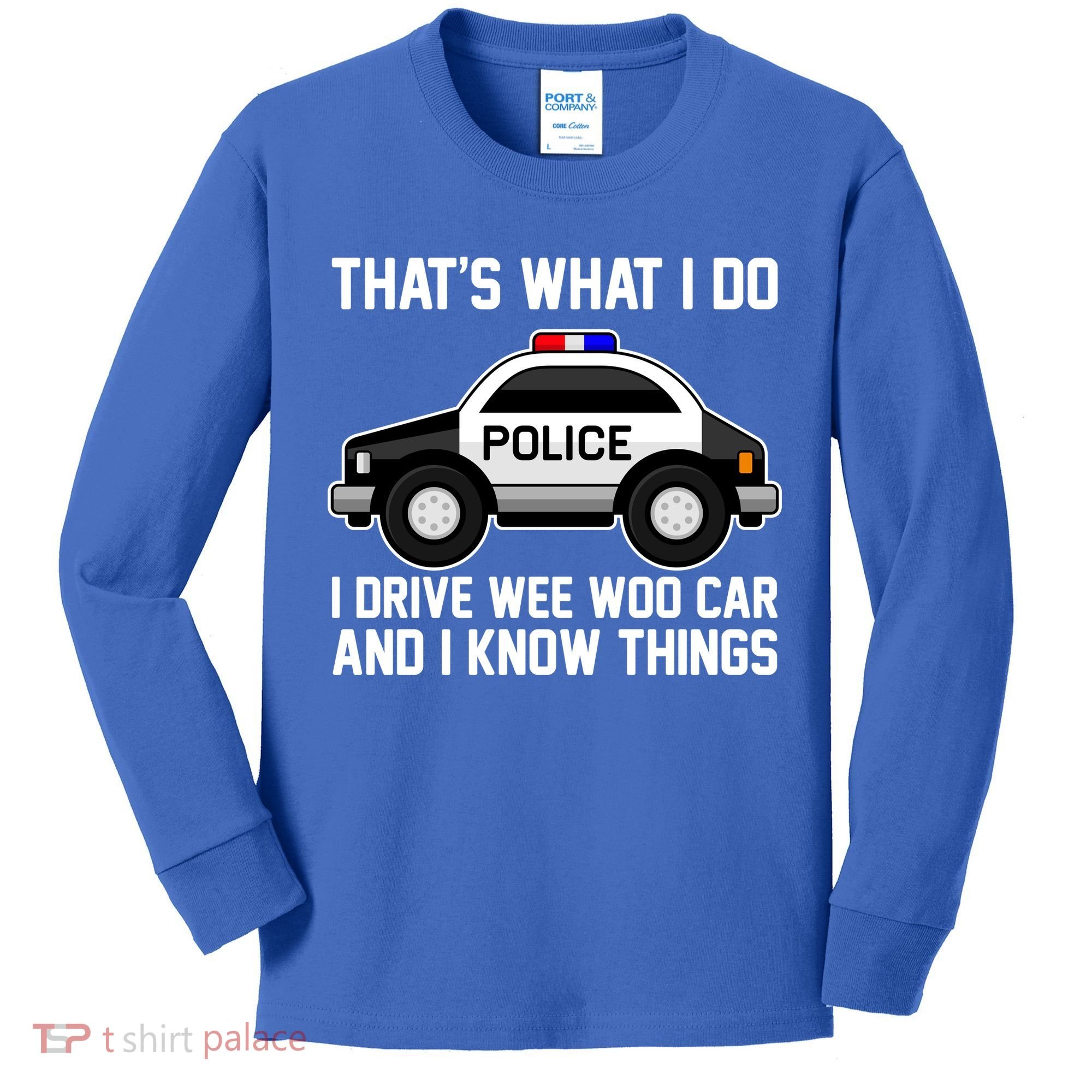 That's What I Do I Drive Wee Woo Car and I Know Things Kids Long Sleeve Shirt