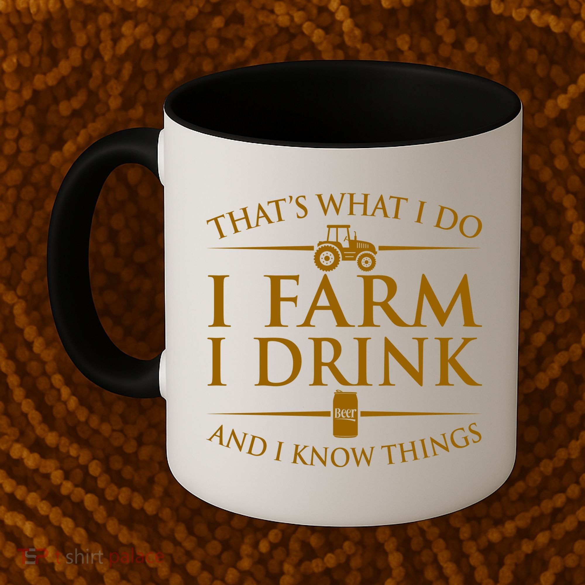 That's What I Do I Farm I Drink And I Know Things Coffee Mug