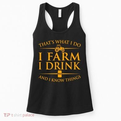 That's What I Do I Farm I Drink And I Know Things Women's Tank Top