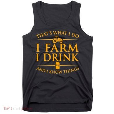 That's What I Do I Farm I Drink And I Know Things Tank Top