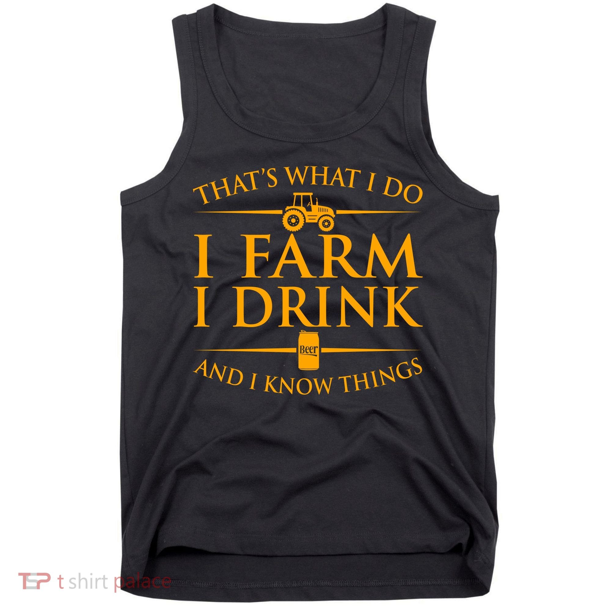 That's What I Do I Farm I Drink And I Know Things Tank Top