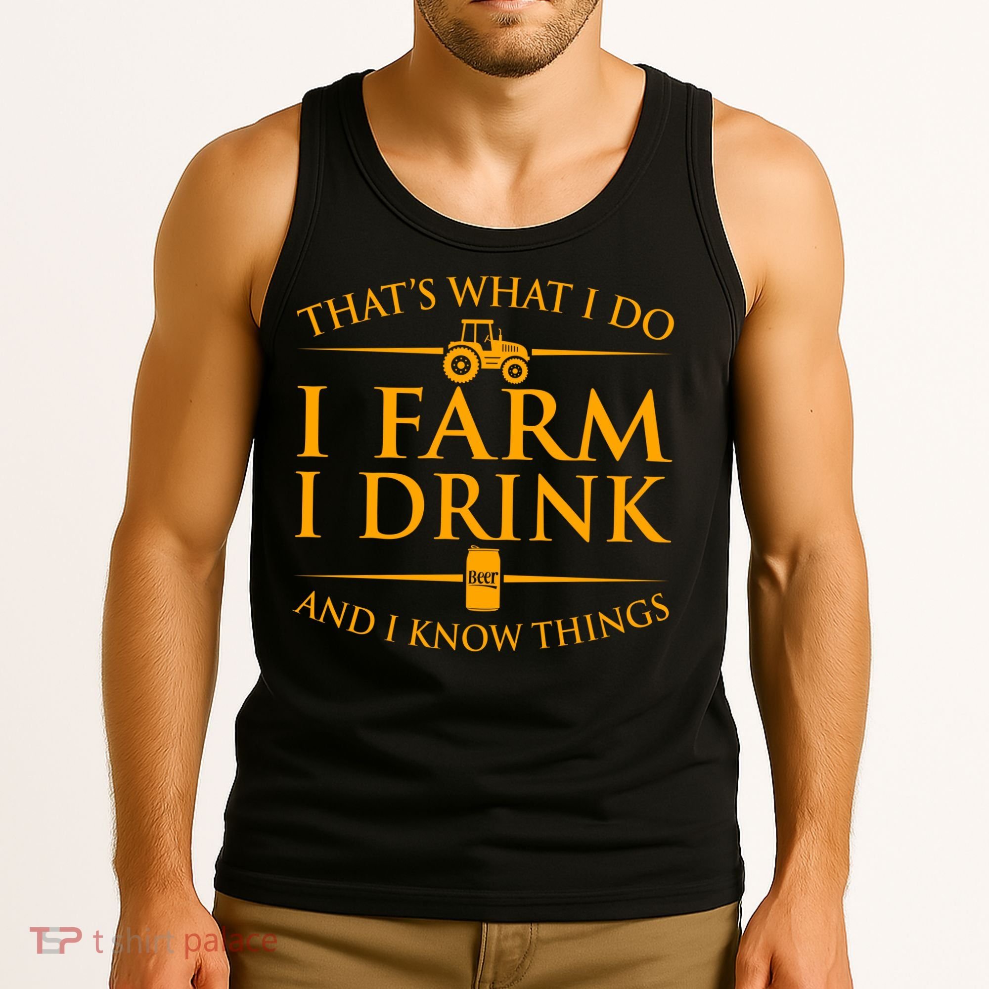 That's What I Do I Farm I Drink And I Know Things Tank Top
