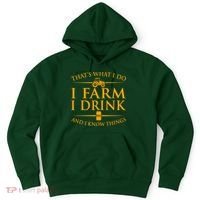 That's What I Do I Farm I Drink And I Know Things Hoodie thumb 0