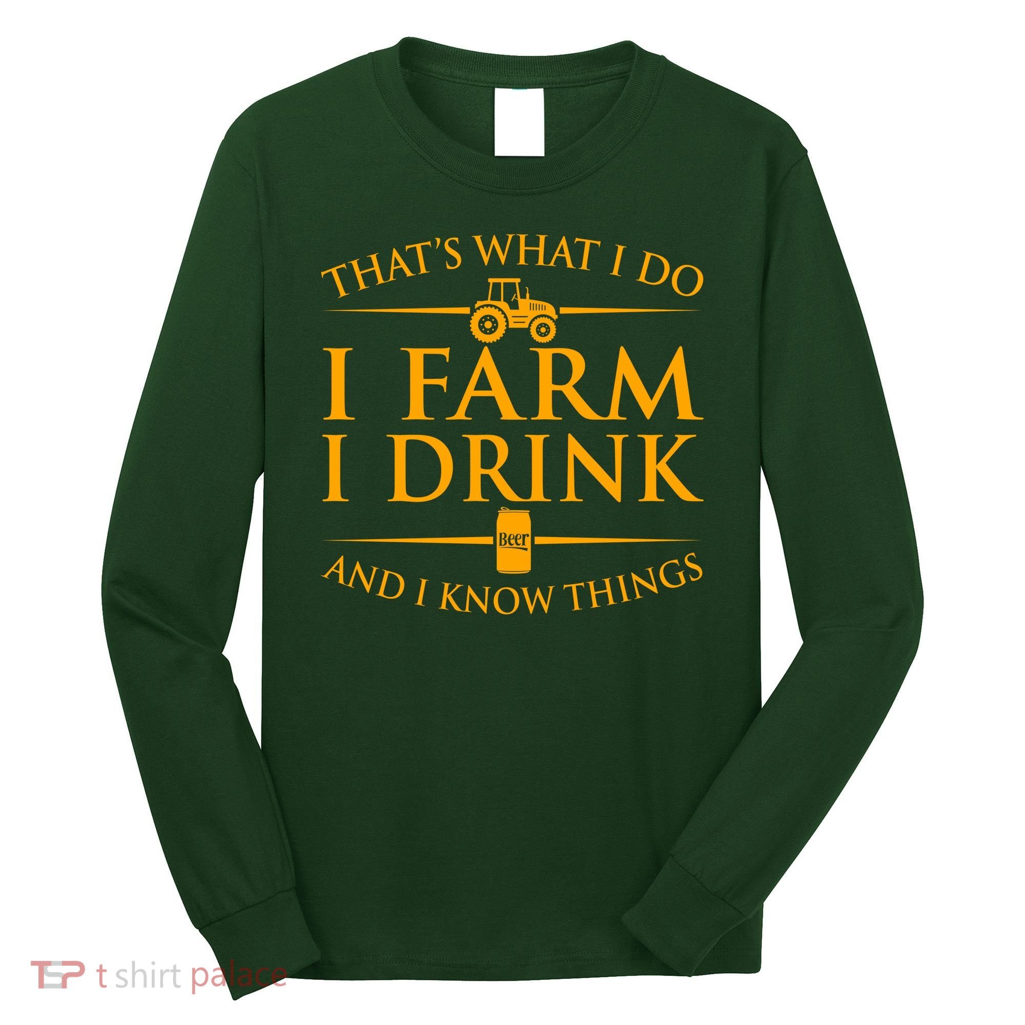 That's What I Do I Farm I Drink And I Know Things Long Sleeve Shirt