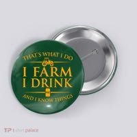 That's What I Do I Farm I Drink And I Know Things Button thumb 0