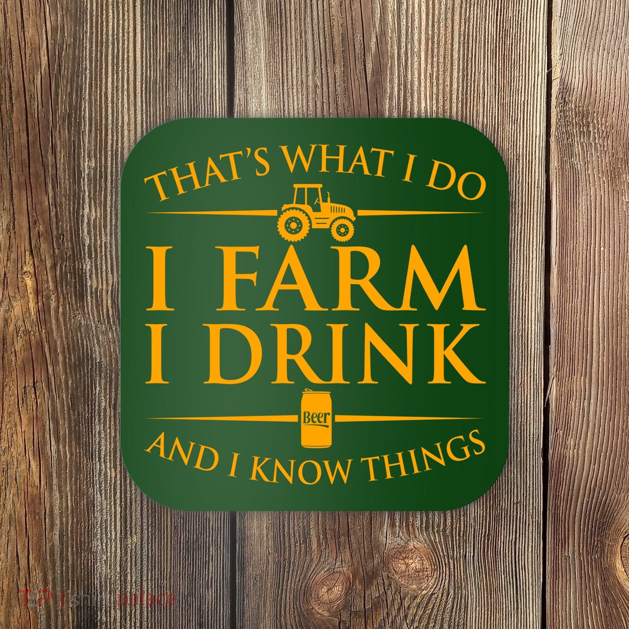 That's What I Do I Farm I Drink And I Know Things Coaster