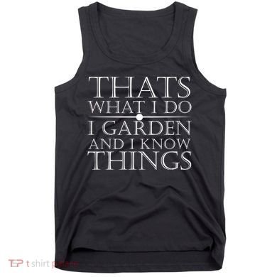 Thats What I Do I Garden And Know Thing Tank Top