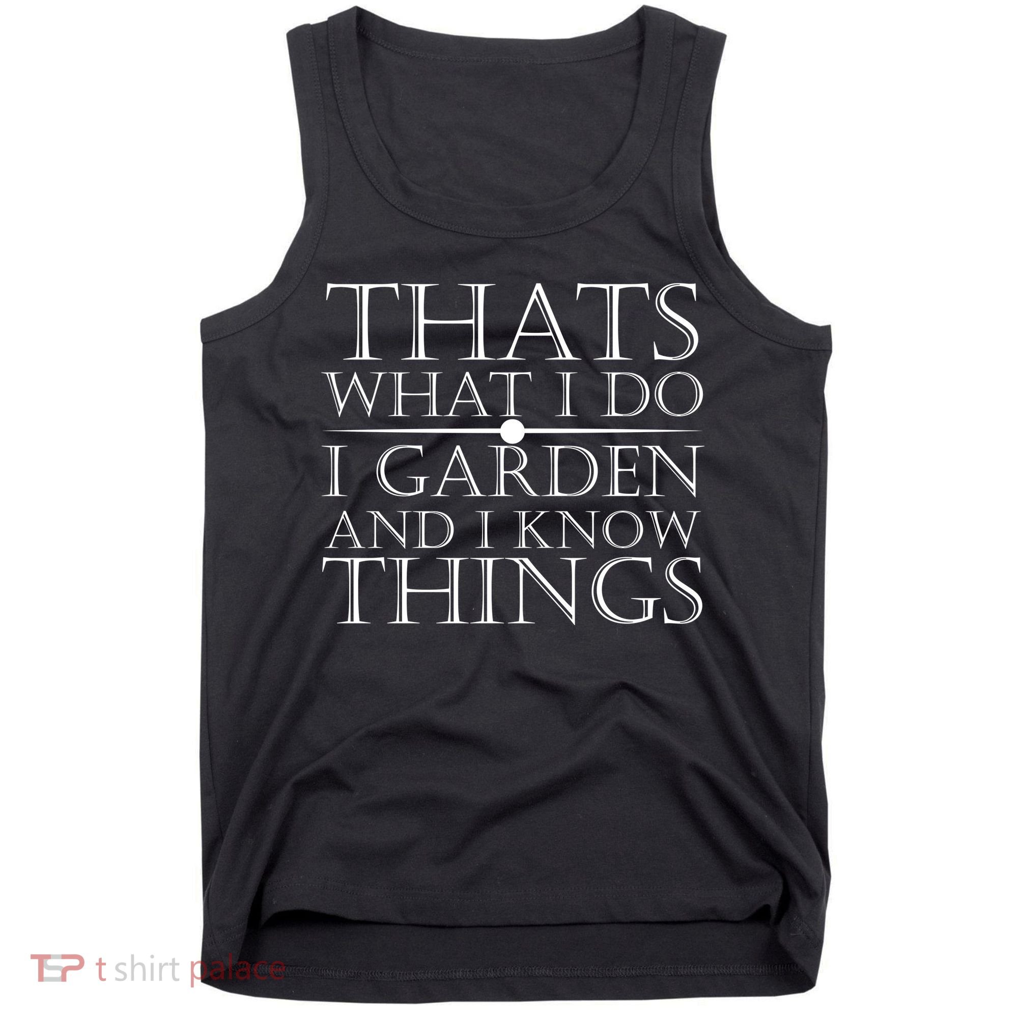 Thats What I Do I Garden And Know Thing Tank Top