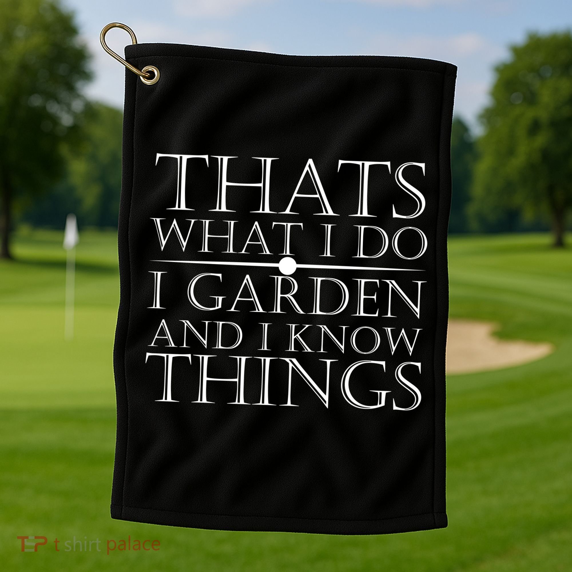 Thats What I Do I Garden And Know Thing Golf Towel