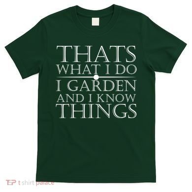 Thats What I Do I Garden And Know Thing T-Shirt