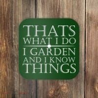 Thats What I Do I Garden And Know Thing Coaster thumb 0