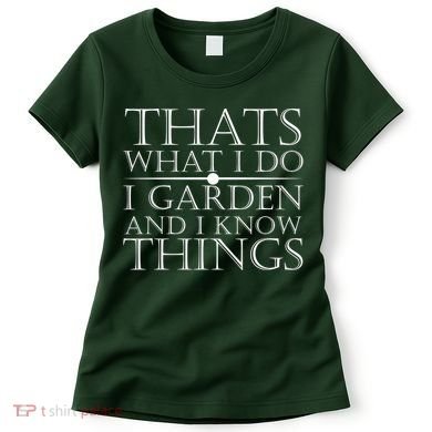 Thats What I Do I Garden And Know Thing Women's T-Shirt