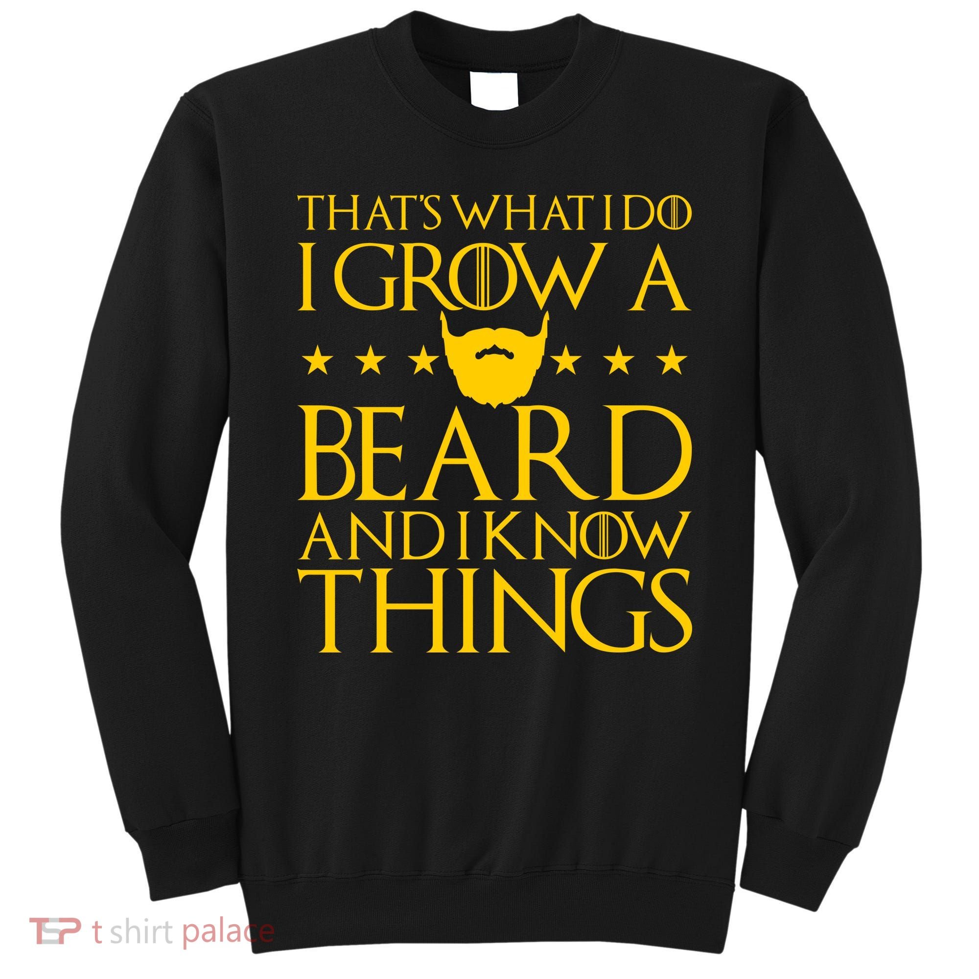 Thats What I Do I Grow A Beard and I Know Things Sweatshirt