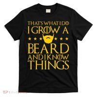 Thats What I Do I Grow A Beard and I Know Things T-Shirt thumb 0