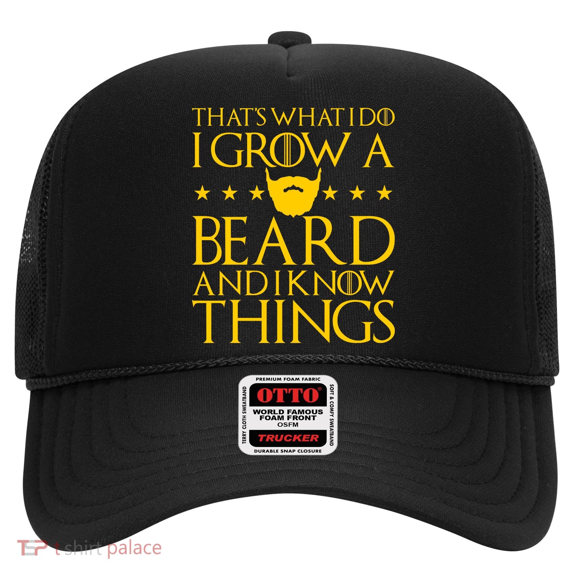 Thats What I Do I Grow A Beard and I Know Things Hat