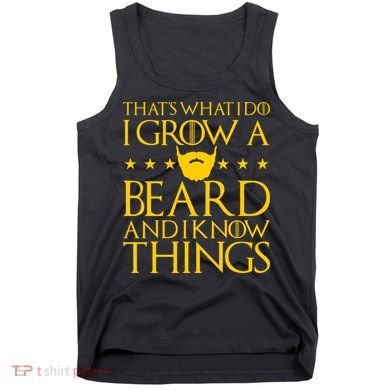 Thats What I Do I Grow A Beard and I Know Things Tank Top