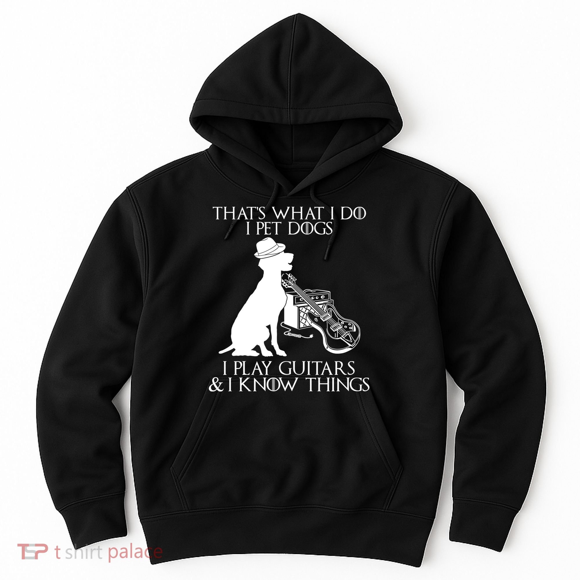 That's What I Do I Pet Dogs I Play Guitars And I Know Things Hoodie