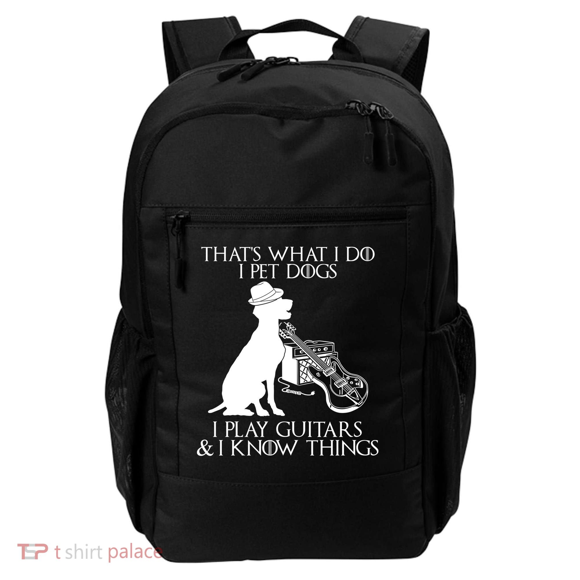 That's What I Do I Pet Dogs I Play Guitars And I Know Things Backpack