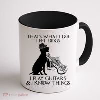 That's What I Do I Pet Dogs I Play Guitars And I Know Things Coffee Mug thumb 1