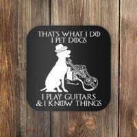 That's What I Do I Pet Dogs I Play Guitars And I Know Things Coaster thumb 0