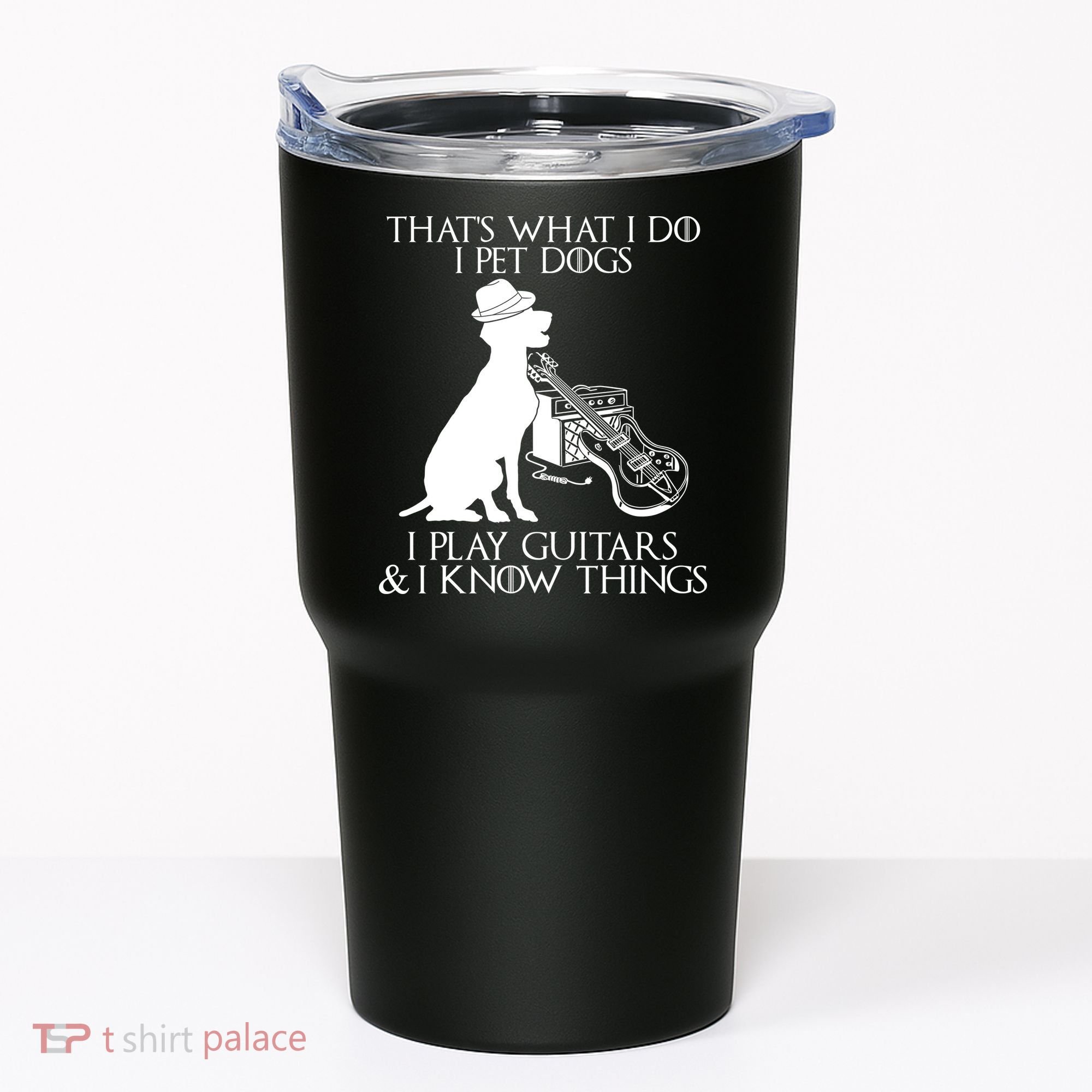 That's What I Do I Pet Dogs I Play Guitars And I Know Things Tumbler