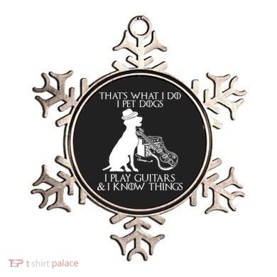 That's What I Do I Pet Dogs I Play Guitars And I Know Things Ornament