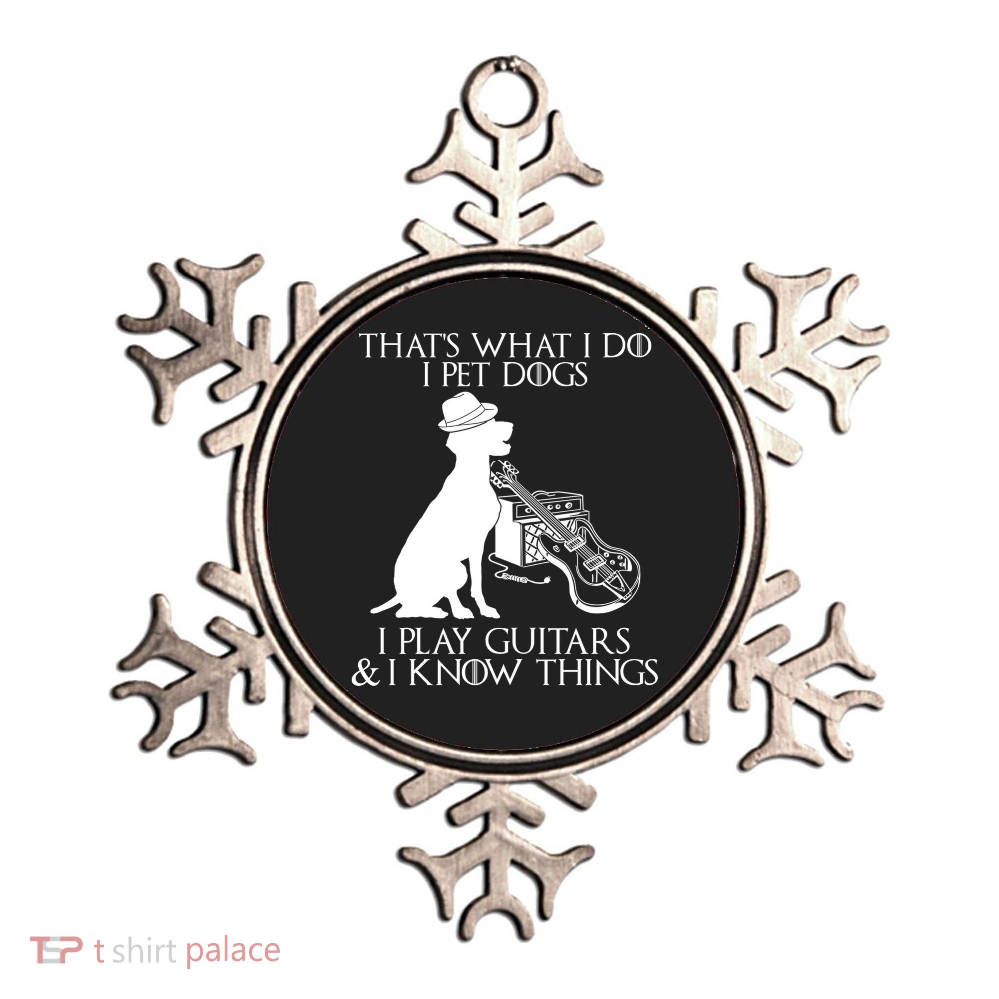 That's What I Do I Pet Dogs I Play Guitars And I Know Things Ornament