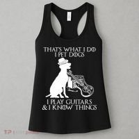 That's What I Do I Pet Dogs I Play Guitars And I Know Things Women's Tank Top thumb 3