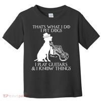 That's What I Do I Pet Dogs I Play Guitars And I Know Things Toddler T-Shirt thumb 0