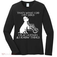That's What I Do I Pet Dogs I Play Guitars And I Know Things Women's Long Sleeve Shirt thumb 0