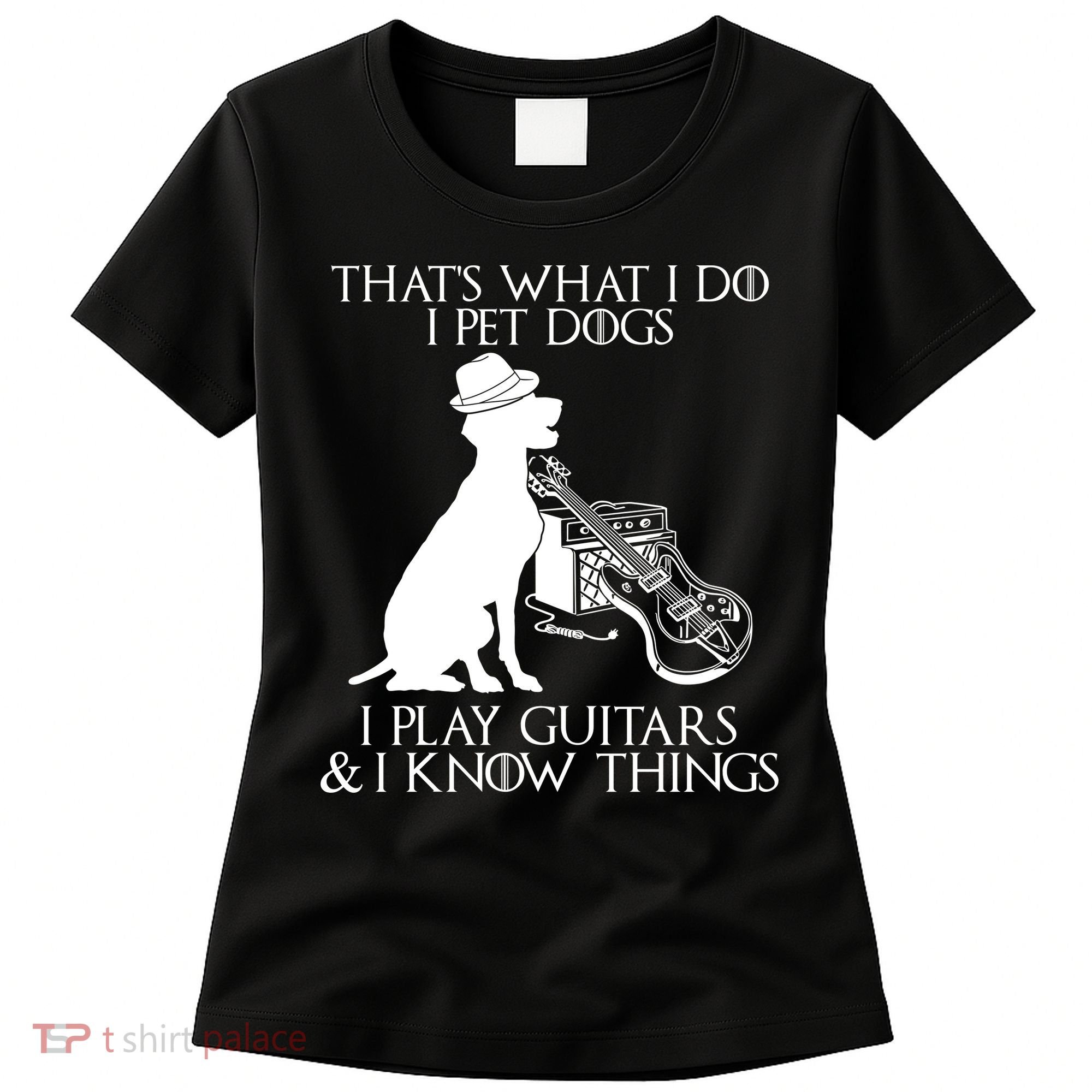 That's What I Do I Pet Dogs I Play Guitars And I Know Things Women's T-Shirt
