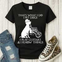 That's What I Do I Pet Dogs I Play Guitars And I Know Things Women's T-Shirt thumb 3