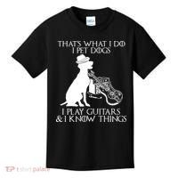 That's What I Do I Pet Dogs I Play Guitars And I Know Things Kids T-Shirt thumb 0