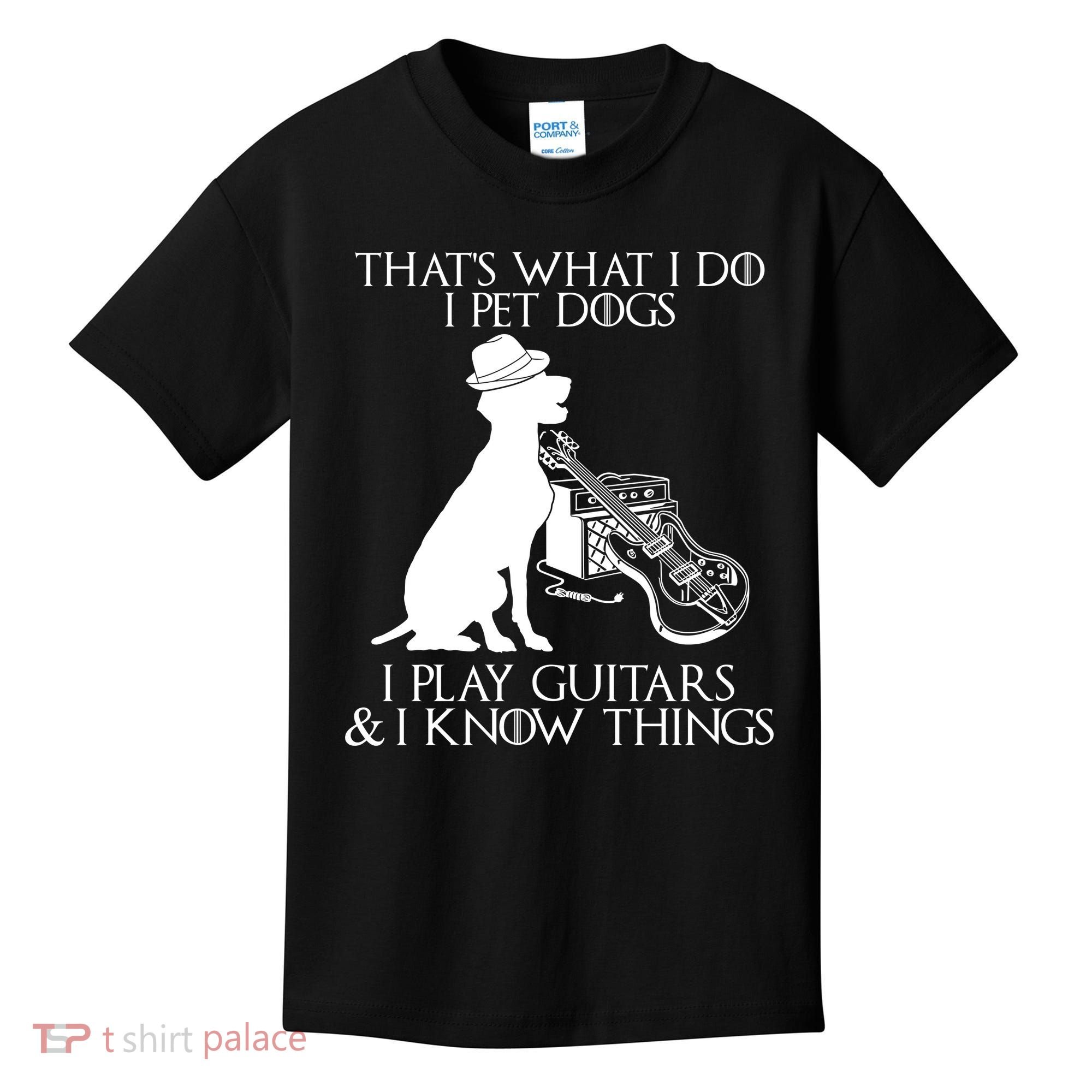 That's What I Do I Pet Dogs I Play Guitars And I Know Things Kids T-Shirt