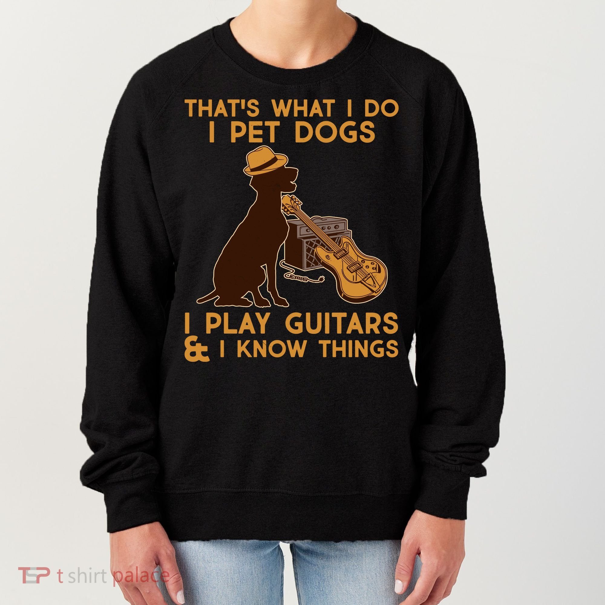 That's What I Do I Pet Dogs I Play Guitars and I Know Things Music  Women's Sweatshirt