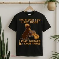 That's What I Do I Pet Dogs I Play Guitars and I Know Things Music  T-Shirt thumb 2