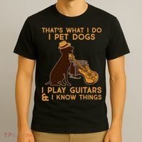 That's What I Do I Pet Dogs I Play Guitars and I Know Things Music  T-Shirt thumb 3