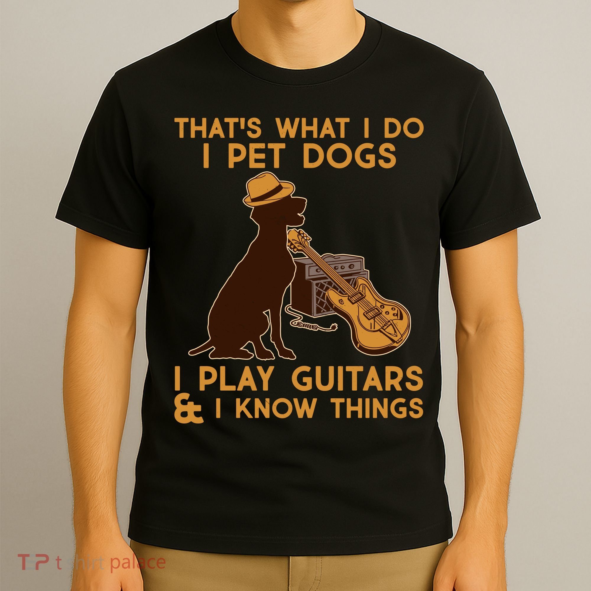 That's What I Do I Pet Dogs I Play Guitars and I Know Things Music  T-Shirt