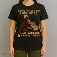 That's What I Do I Pet Dogs I Play Guitars and I Know Things Music  T-Shirt thumb 4