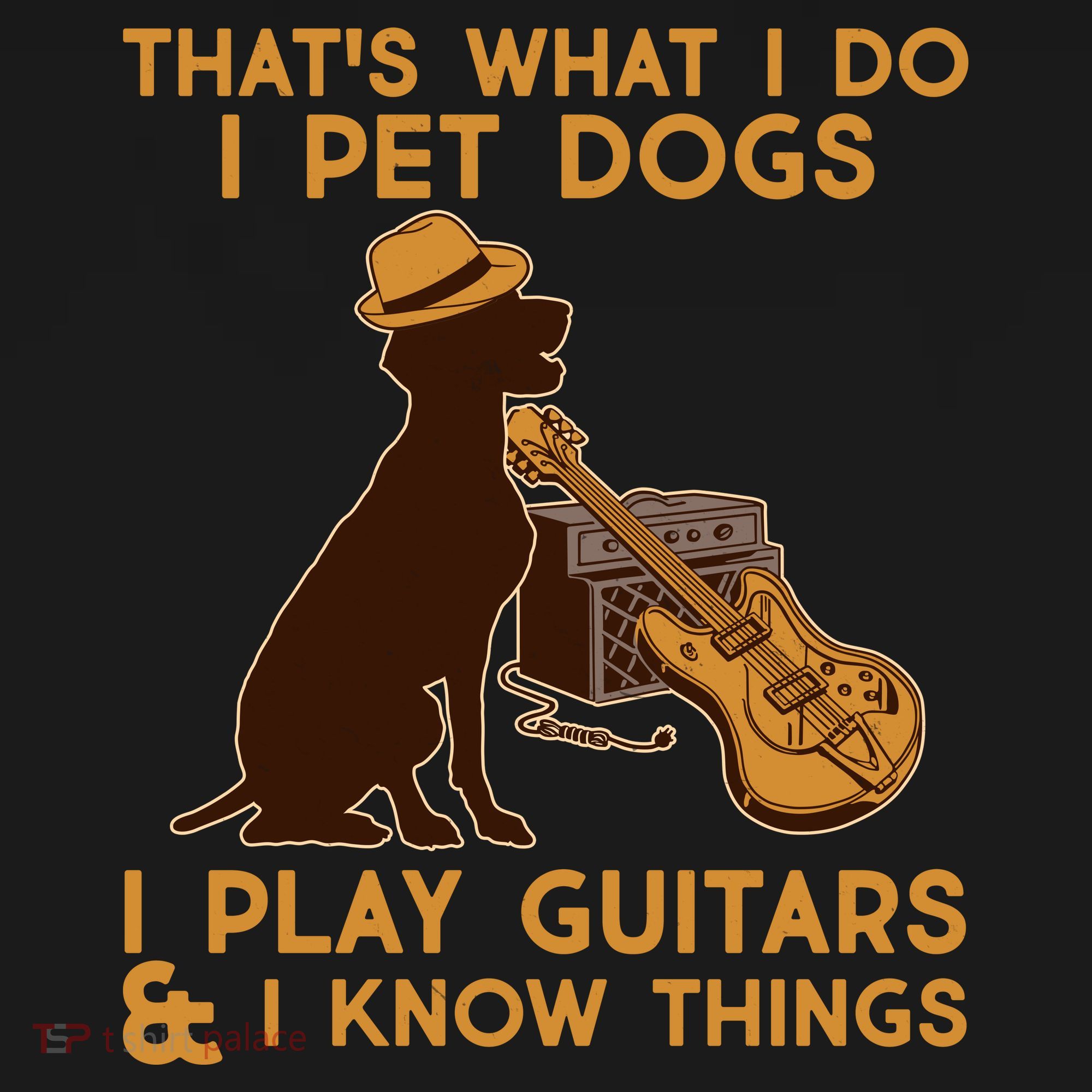 That's What I Do I Pet Dogs I Play Guitars and I Know Things Music  T-Shirt