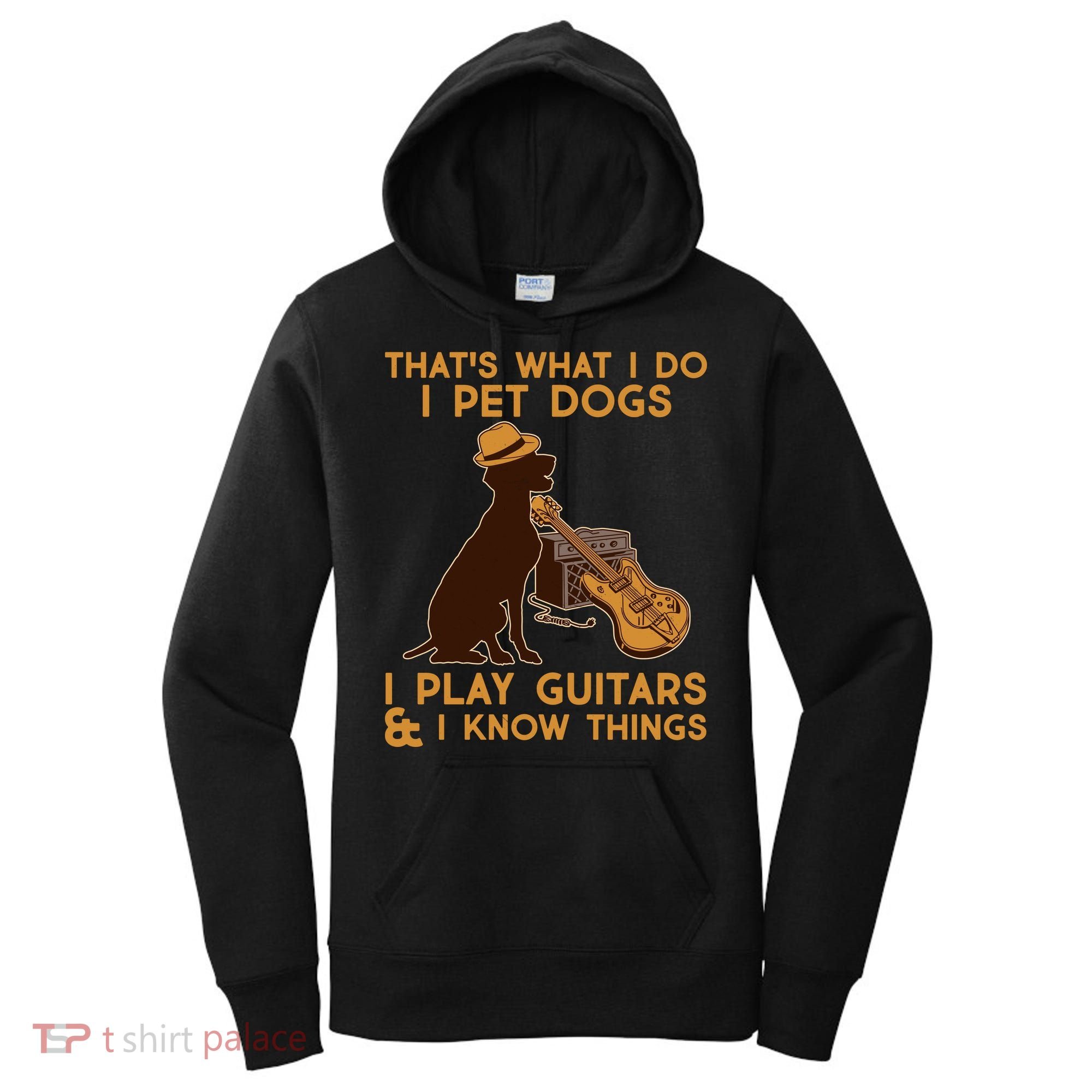 That's What I Do I Pet Dogs I Play Guitars and I Know Things Music  Women's Hoodie